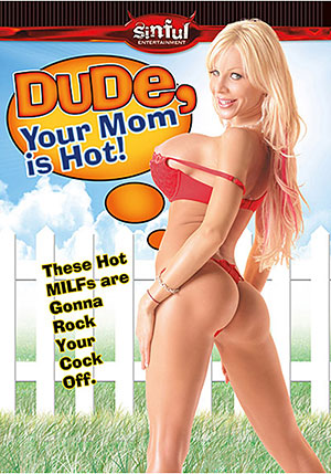Dude, Your Mom Is Hot!