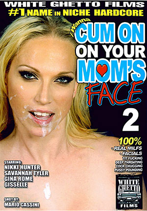 I Wanna Cum On Your Mom's Face 2