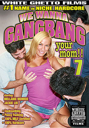 We Wanna Gangbang Your Mom 7