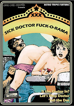 XXX Sick Doctor Fuck^ndash;O^ndash;Rama Triple Feature