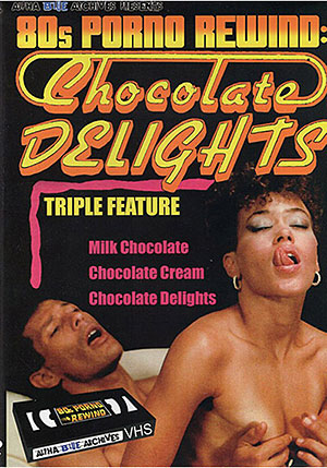 80s Porno Rewind: Chocolate Delights Triple Feature