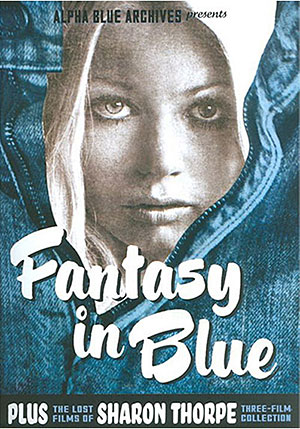 Fantasy In Blue Plus The Lost Films Of Sharon Thorpe