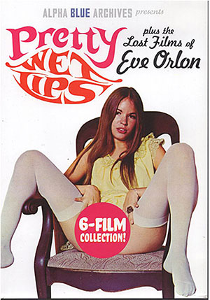 Pretty Wet Lips Plus The Lost Films Of Eve Orlon
